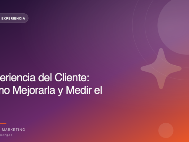 Experiencia del Cliente: Cómo Mejorarla y Medir el ROI