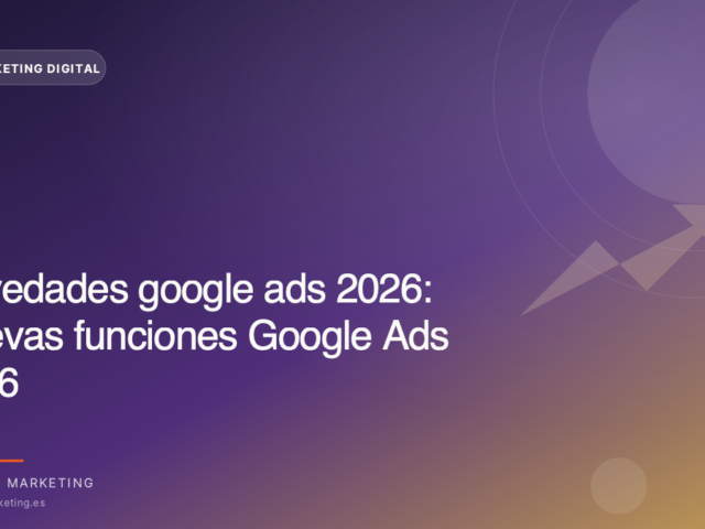 Nuevas funciones de Google Ads en 2026