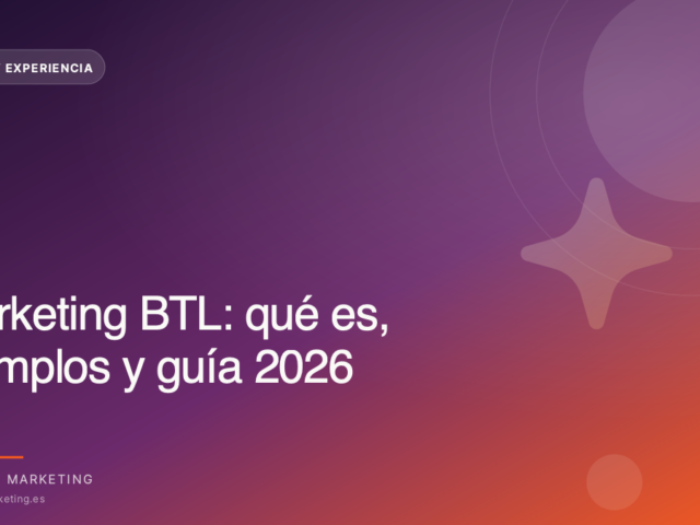 Marketing BTL: qué es, ejemplos y guía 2026
