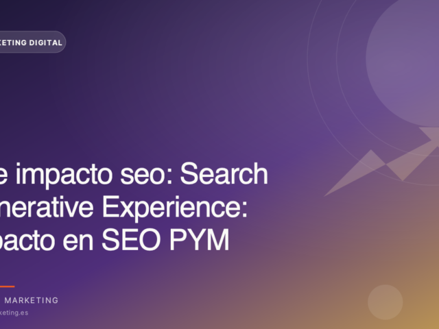 Search Generative Experience: impacto en SEO PYMEs
