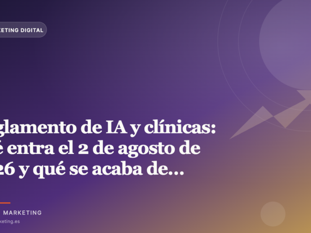 Reglamento de IA y clínicas: qué entra el 2 de agosto de 2026 y qué se acaba de aplazar a 2027 y 2028